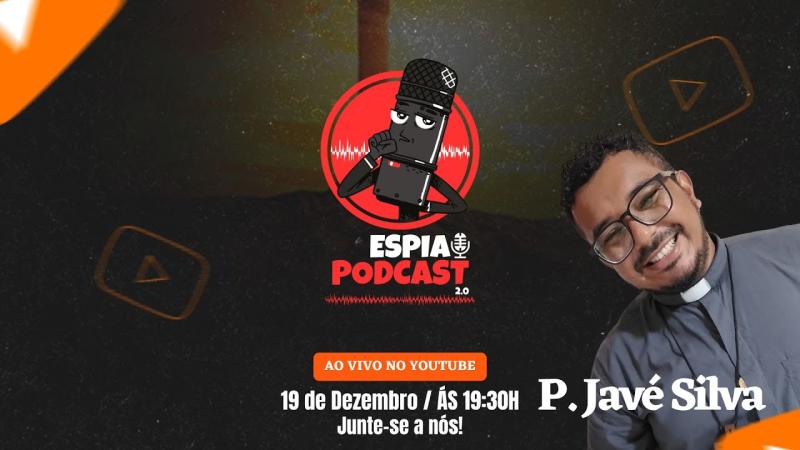 P. Javé Silva - Espia Poscast 2.0 #045