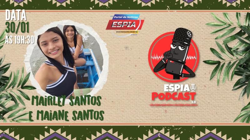 Mairley Santos & Maiane Santos - Espia Podcast 2.0 #052
