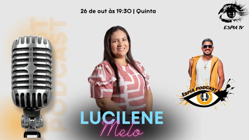 Lucilene Melo - Espia Podcast #035