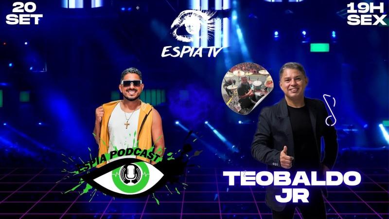 Teobaldo Jr - Espia Podcast #033