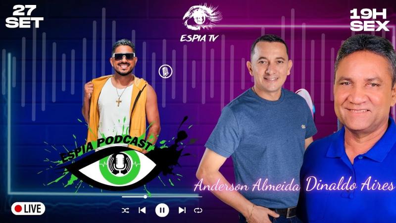 Anderson Almeida e Dinaldo Aires - Espia Podcast #034