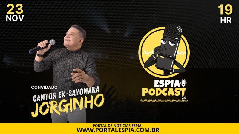 Jorginho Silva Ex-Sayonara - Espia Podcast 2.0 #042